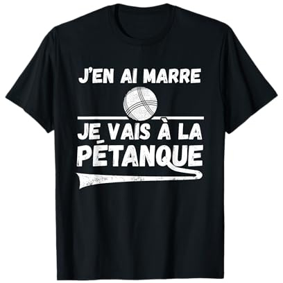 Boules Humour J'en Ai Marre Je Vais à La Pétanque Cadeau T-Shirt