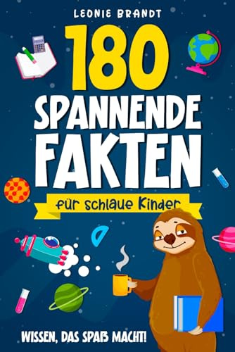 Fakten für schlaue Kinder: Ein Wissensbuch mit 180 spannenden Fakten und Bildern für Entdecker von 6 bis 10 Jahren