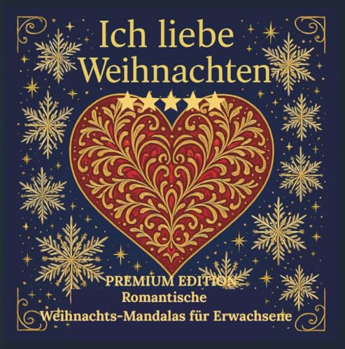 ICH LIEBE WEIHNACHTEN - Romantische Weihnachts-Mandalas für Erwachsene -PREMIUM EDITION: Öffne dein Herz für die SCHÖNSTE ZEIT DES JAHRES- Sei das ... BESONDERE MALBUCH FÜR ERWACHSENE - MANDALAS)