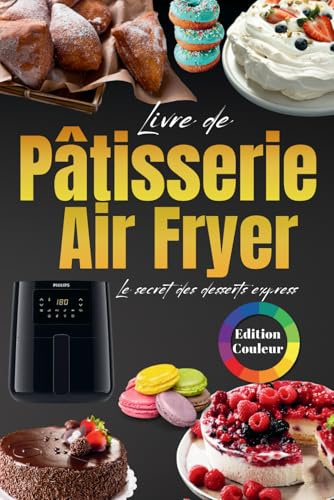 Livre Pâtisserie Air Fryer 2026: Le Guide Ultime des Desserts Rapides et Inratables