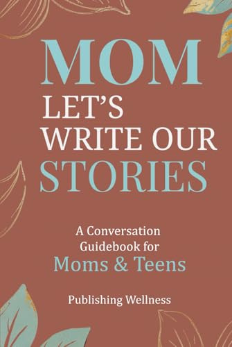 Mom, Let's Write Our Stories: A Conversation Guidebook for Moms & Teens