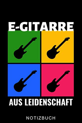 E-GITARRE AUS LEIDENSCHAFT NOTIZBUCH: A5 TAGEBUCH Geschenkidee für Gitarristen | E-Gitarre lernen | Gitarren Buch Anfänger | Kinderbuch | Geschenk für Rocker | Band | Rockmusiker