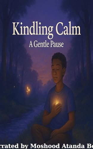 Kindling Calm: A Gentle Pause (Uplift for Teens And Adults Book 1)