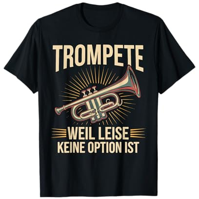 Trompete Weil Leise Keine Option Ist Trompeter Geschenkidee T-Shirt