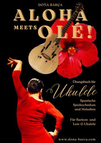 Aloha meets Olé!Aloha meets Olé!: Ein Ukulelen-Übungsbuch für spanische Spieltechniken und Melodien! Für Bariton und Low G Ukulelen! (Doña’s Free Play Method / Doña’s Freie Spiel Methode)