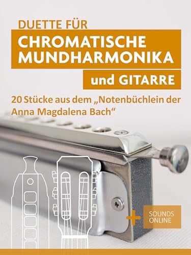 Duette für Chromatische Mundharmonika und Gitarre - 20 Stücke aus dem Notenbüchlein für Anna Magdalena Bach: + Sounds online (Liederbücher für die chromatische Mundharmonika)