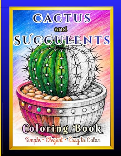 Cactus and Succulents: Bold and Easy Cactus & Succulent Pot Magical Patterns for Stress Relief, Relaxation, and Mindfulness (Botanical Bliss Coloring Series)