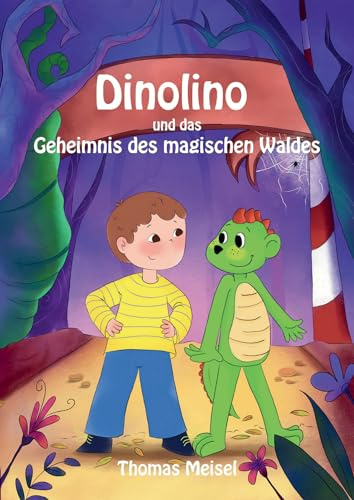 Bilderbuch ab 3 Jahren: Dinolino und das Geheimnis des magischen Waldes Liebevolles Kinderbuch über Fantasie, Freundschaft & Mut | Gebundene Ausgabe | Thomas Meisel