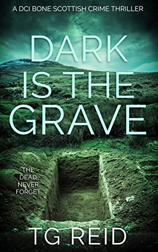 Dark is the Grave : A DCI Bone Scottish Crime Thriller (DCI Bone Scottish Crime Thrillers Book 1)