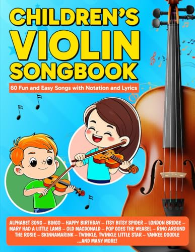 Children's Violin Songbook: 60 Fun and Easy Songs with Notation and Lyrics (Beginner Violin Songbooks)