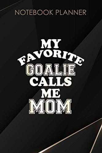 Notebook Planner My Favorite Goalie Calls Me Mom Soccer Hockey Sport Lacrosse: Hour, Happy, Paycheck Budget, 6x9 inch, Work List, Daily, 114 Pages, Mom