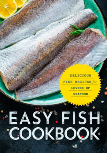 Easy Fish Cookbook: Delicious Fish Recipes for Lovers of Seafood (2nd Edition)