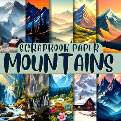 Mountains Scrapbook Paper: Double-Sided Decorative Craft Papers For Wrapping, Junk Journals & Mixed Media, Card Making And More