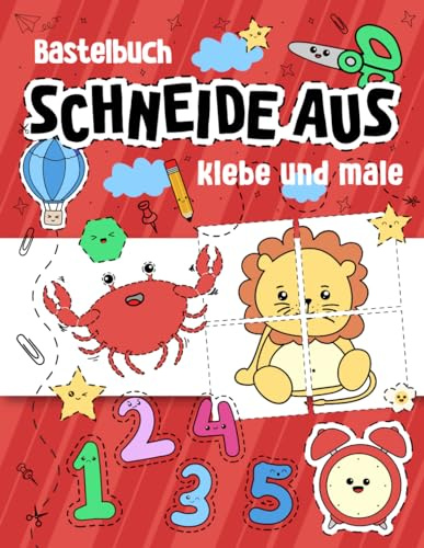 Bastelbuch : Schneide aus, klebe und male: Verbessert die kindliche Fähigkeit mit Scheren. Für Jungen und Mädchen im Alter von 3, 4 und 5 Jahren, die Anfänger sind