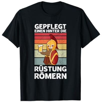 Gepflegt Einen Hinter Die Rüstung Römern Party Sauf Spruch T-Shirt