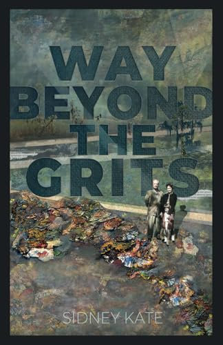 Way Beyond The GRITS: A Historical Saga of the Antics of a Girl Raised in the South in the ‘50s, 60s and 70s