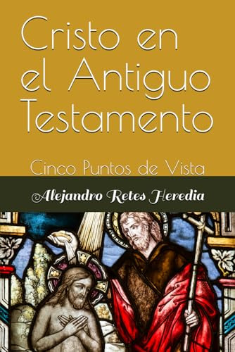Cristo en el Antiguo Testamento: Cinco Puntos de Vista