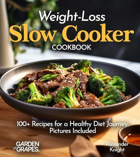 Weight-Loss Slow Cooker Cookbook: 100+ Recipes for a Healthy Diet Journey, Pictures Included