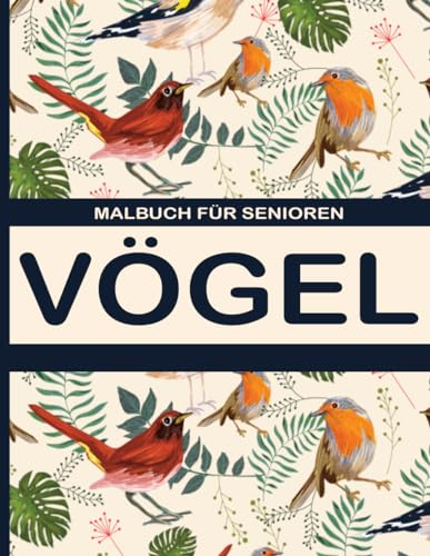 Malbuch für Senioren Vögel: Wunderbares Ausmalbuch mit besonderen Vogelmotiven zum ausmalen