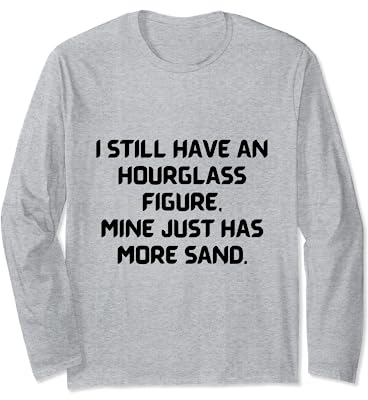 Ich habe noch eine Sanduhr-Figur, meine hat einfach mehr Sand. Langarmshirt