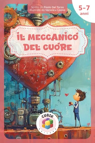 Il Meccanico del Cuore: Una fiaba illustrata sull’ascolto, le emozioni e il potere della gentilezza [per bambini dai 5 ai 7 anni]