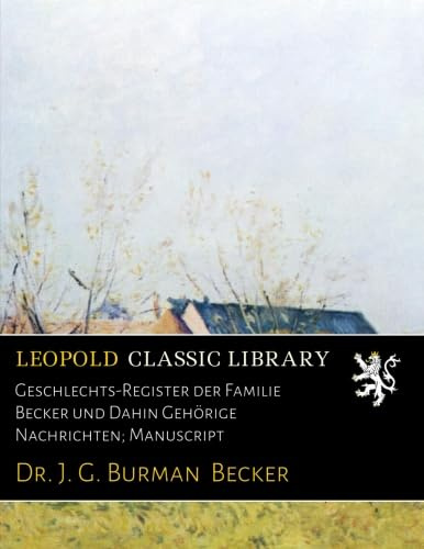 Geschlechts-Register der Familie Becker und Dahin Gehörige Nachrichten; Manuscript