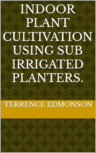 Indoor Plant Cultivation using sub irrigated planters.
