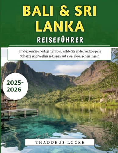 Bali & Sri Lanka Reiseführer 2025–2026: Entdecken Sie heilige Tempel, wilde Strände, verborgene Schätze und Wellness-Oasen auf zwei ikonischen Inseln