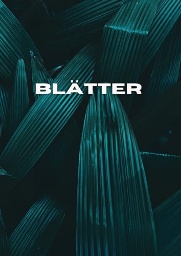 BLÄTTER: Bilderbuch mit wunderschönen und traumhaften Pflanzenblättern | Silent Book | Fotos von wunderschönen Blätter und pflanzlichen Formen | ... Farbdruck im DIN A4 ähnlichen Format