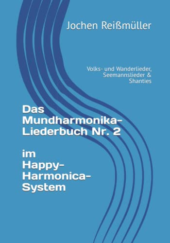 Das Mundharmonika-Liederbuch Nr. 2 im Happy-Harmonica-System: Volks- und Wanderlieder, Seemannslieder & Shanties