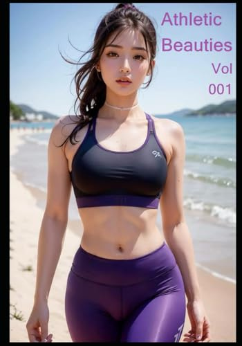 Athletic Beauties - Over 100+ Photos of Beautiful Gorgeous Adult Women (1st Edition): 可愛い女子　セクシー美女　写真集 (Yoga Beauities)