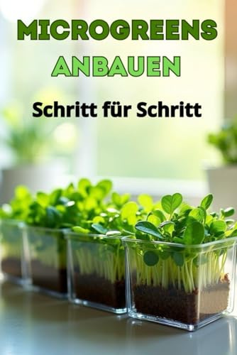 Microgreens anbauen Schritt für Schritt: Der komplette Leitfaden zum Anbau von Microgreens zu Hause und für eine gesunde Ernährung