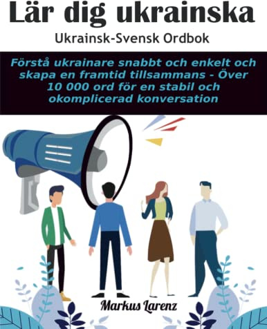 Lär dig ukrainska - ukrainsk svensk ordbok: Förstå ukrainare snabbt och enkelt och skapa en framtid tillsammans - Över 10.000 ord för en stabil och okomplicerad konversation