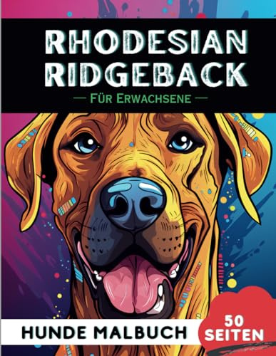 Rhodesian Ridgeback Malbuch für erwachsene: 50 lustige & einzigartige Hunde-Malvorlagen für Therapie, Stressabbau, Entspannung und Achtsamkeit (Schöne Hunde: Verschiedene Rassen, Band 43)