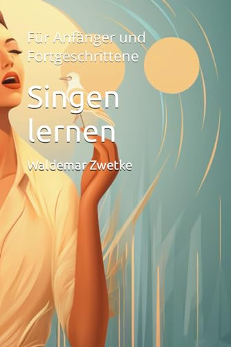Singen lernen: Für Anfänger und Fortgeschrittene
