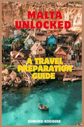 MALTA UNLOCKED: A Travel Preparation Guide