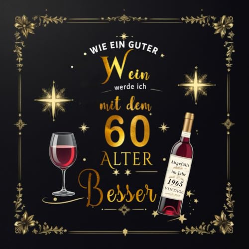 Gästebuch zum 60. Geburtstag – Jahrgang 1965 – Wie ein guter Wein werde ich mit dem Alter besser: 120 Seiten/ 21x21 cm.