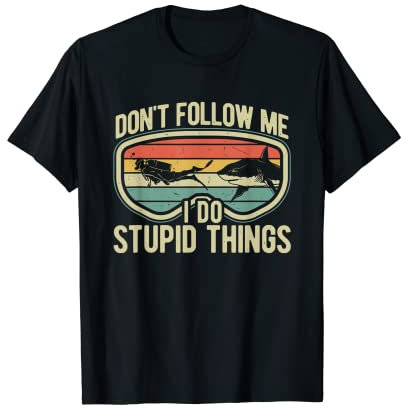 Dont Follow Me I Do Stupid Things Diver Taucher Schnorchel T-Shirt