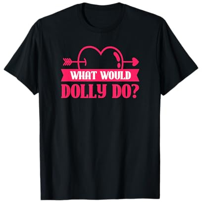 What Would Dolly Do? Heart With Arrow Political T-Shirt