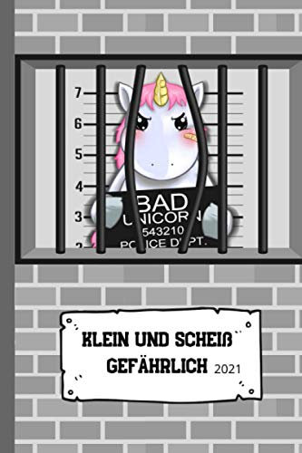 KLEIN und SCHEIß gefährlich 2021: Terminplaner Wochenplaner Kalender 2021 Buchkalender Jan bis Dez - Einhorn Fahndung - persönliche Notizen immer im Überblick. Auch als schöne Geschenkidee.