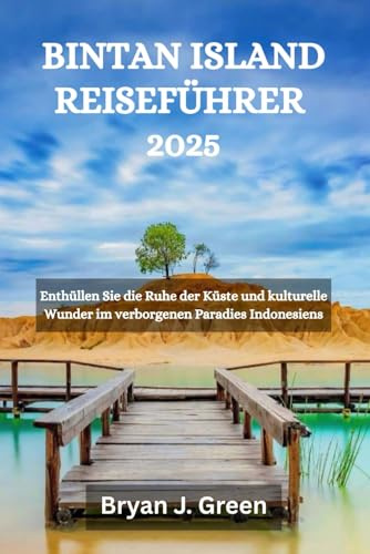 BINTAN ISLAND REISEFÜHRER 2025: Enthüllen Sie die Ruhe der Küste und kulturelle Wunder im verborgenen Paradies Indonesiens