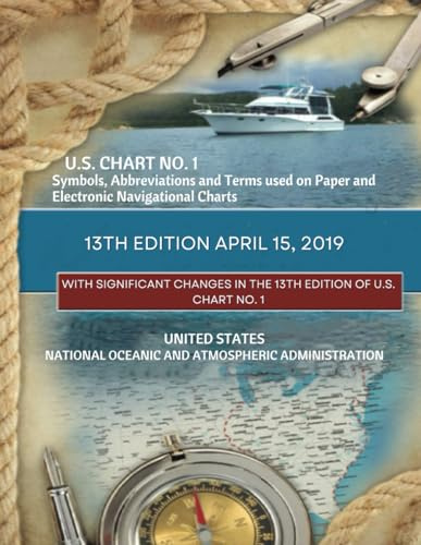 U.S. Chart No. 1 Symbols, Abbreviations and Terms used on Paper and Electronic Navigational Charts 13th Edition April 15, 2019: With Significant ... 1 (Navigational Charting Essentials Series)