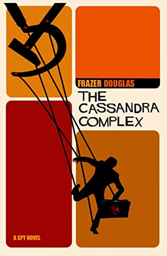 The Cassandra Complex: A gripping new cat and mouse Spy Thriller