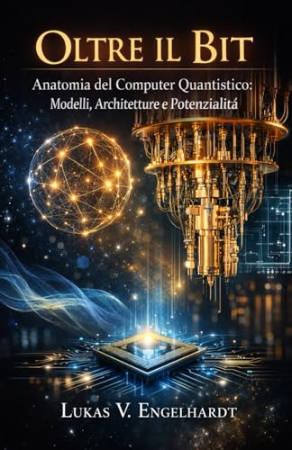 Oltre il Bit: Anatomia del Computer Quantistico: Modelli, Architetture e Potenzialità