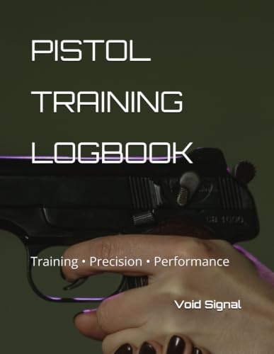 PISTOL TRAINING LOGBOOK: Training • Precision • Performance