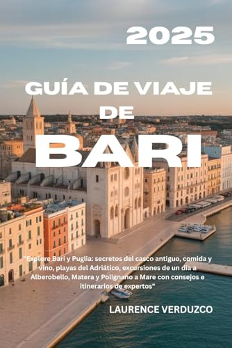 GUÍA DE VIAJE DE BARI 2025: Explore Bari y Puglia: secretos del casco antiguo, comida y vino, playas del Adriático, excursiones de un día a ... Mare con consejos e itinerarios de expertos