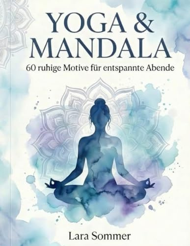 Yoga & Mandala: 60 Motive für entspannte Abende
