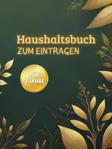 Haushaltsbuch zum Eintragen: Kontrolle über Finanzen I Übersichtlicher 3 Jahres Finanzplaner für enorme Einsparungen und den perfekten Überblick