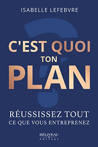 C'est quoi ton plan ?: Réussissez tout ce que vous entreprenez (French Edition)