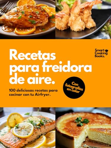 Recetas para freidora de aire: 100 recetas a todo color para Air Fryer. Descubre el placer de cocinar recetas fáciles, saludables y rápidas para cada día.